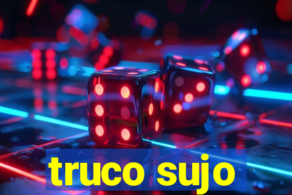 truco sujo